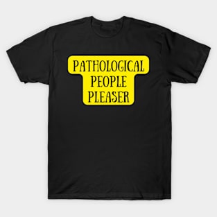 Pathological People Pleaser T-Shirt